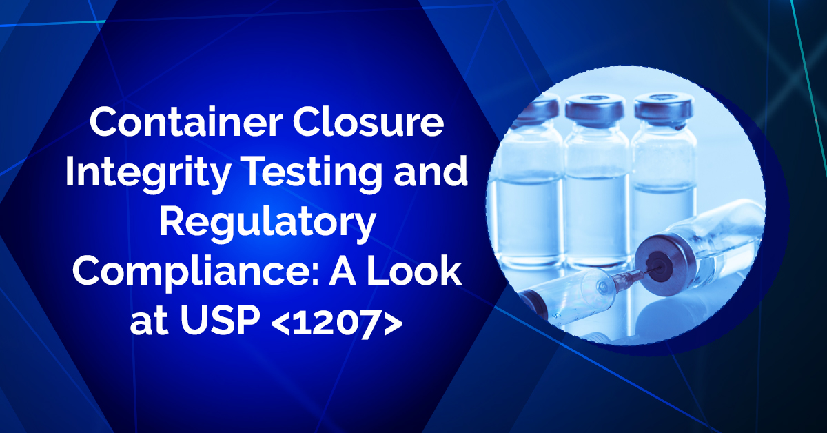 Container Closure Integrity Testing and Regulatory Compliance: A Look at USP <1207>